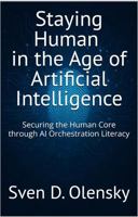Staying Human in the Age of Artificial Intelligence: Securing the Human Core through AI Orchestration Literacy B0FGX6S3VF Book Cover