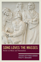 Song Loves the Masses: Herder on Music and Nationalism 0520234952 Book Cover