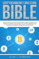 Bible de l`investissement dans la crypto-monnaie: Guide sur la blockchain, le minage, le trading, l`ICO, la plate-forme Ethereum, les �changes... 1979688362 Book Cover