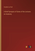 A Brief synopsis of some of the Lectures on anatomy 1172128057 Book Cover