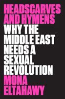 Headscarves and Hymens: Why the Middle East Needs a Sexual Revolution 1443437964 Book Cover