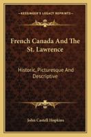 French Canada and the St. Lawrence; Historic, Picturesque and Descriptive 1409764044 Book Cover