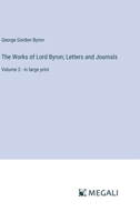 The Works of Lord Byron; Letters and Journals: Volume 2 - in large print 3387333935 Book Cover