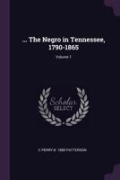 ... The Negro in Tennessee, 1790-1865 Volume 1 1341509672 Book Cover