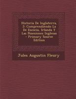 Historia De Inglaterra, 2: Comprendiendo La De Escocia, Irlanda Y Las Posesiones Inglesas 1295381397 Book Cover