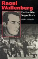 Raoul Wallenberg: The Man Who Stopped Death 0827604483 Book Cover