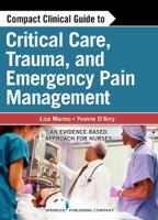 Compact Clinical Guide to Critical Care, Trauma, and Emergency Pain Management: An Evidence-Based Approach for Nurses 0826108075 Book Cover