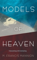 Models of Heaven: Interpreting Life Everlasting 1666719080 Book Cover