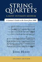 String Quartets - A Most Intimate Medium: A Listener's Guide to the Genre Since 1800 1718063318 Book Cover