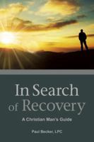In Search of Recovery Workbook: A Christian Man's Guide 0982650515 Book Cover