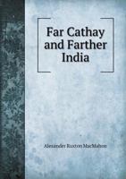 Far Cathay and Farther India 5518484275 Book Cover