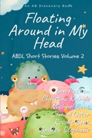 Floating Around In My Head (Volume2): ABDL Short Story Collection B0B6LMSCVK Book Cover