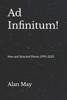 Ad Infinitum!: New and Selected Poems 1995-2025 B0GTFHG3YF Book Cover