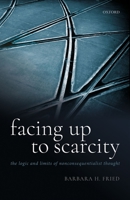 Facing Up to Scarcity: The Logic and Limits of Nonconsequentialist Thought 0198847874 Book Cover