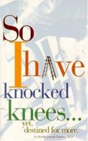 So I Have Knocked Knees: Yet Destined for More 1572581654 Book Cover