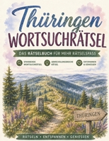 Thüringen Wortsuchrätsel: Das Wortsuchrätsel-Buch für Thüringen: 100 Rätsel zwischen Rennsteig und Werratal – von Klößen bis Bratwurst (German Edition) B0H9VSCX3C Book Cover