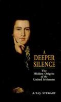 A Deeper Silence: The Hidden Origins of the United Irishmen 0571154867 Book Cover