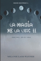 La Magia de la Luz II: Triunfa + en tu vida B09MYX1FS5 Book Cover