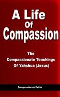 Life of Compassion: The Compassionate Teachings of Yahshua (Jesus) 153288916X Book Cover