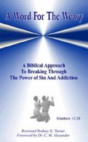 A Word for the Weary:A Biblical Approach to Breaking Through the Power of Sin and Addiction 1420851381 Book Cover