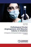 Pathological Ocular Angiogenesis and Macular Edema in Diabetes: A Perspective of Emerging Paradigms and Current Evidence 3659419664 Book Cover