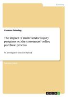 The impact of multi-vendor loyalty programs on the consumers' online purchase process: An investigation based on Payback 3668857717 Book Cover