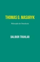 Thomas G. Masaryk. Philosophie der Demokratie B0C5PJPT2M Book Cover