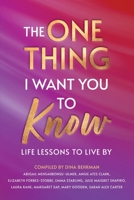 The One Thing I Want You To Know: Life Lessons To Live By 1739803264 Book Cover