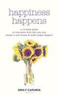 Happiness Happens: A 10-Week Guide to Reconnect with Who You Are, Dream a New Dream & Make Magic Happen! 1732989001 Book Cover