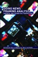 Doing News Framing Analysis: Empirical and Theoretical Perspectives 0415992362 Book Cover