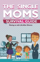 Single Moms Survival Guide: Moving on with Life After Divorce 0578437694 Book Cover