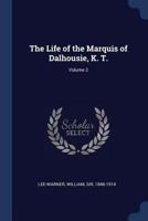 The Life of the Marquis of Dalhousie, K. T.; Volume 2 1340263661 Book Cover