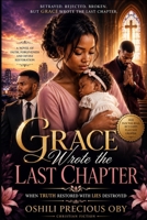 Grace Wrote the Last Chapter: When Truth Restored What Lies Had Destroyed B0H9J49RND Book Cover