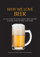 Why We Love Beer: A Beer Lover's Guide to Pairings, Facts, and History (Brewing Culture Explained) 1684813964 Book Cover