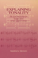 Explaining Tonality: Schenkerian Theory and Beyond (Eastman Studies in Music) 1580461603 Book Cover