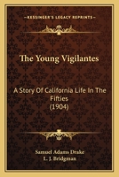 The Young Vigilantes: A Story of California Life in the Fifties (Classic Reprint) 1633910873 Book Cover