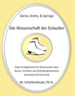 Gleite, Drehe, & Springe: Die Wissenschaft der Eislaufen: Band 2: Daten & Diagramme für Wissenschaft Labor: Schritten und Verbindungselemente 1492805858 Book Cover