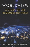 Worldview: A Story of Life Remembering Itself B0GTLFQ7MR Book Cover
