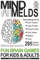 295 Fun Brain Teasers, Logic/Visual Puzzles, Trivia Questions, Quiz Games and Riddles: MindMelds Volume 1, World Edition - Fun Diversions for Your ... Logic Puzzles, Riddles & Trivia Games) 1777537800 Book Cover