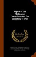 Report of the Philippine Commission to the Secretary of War 101740898X Book Cover