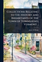 Collections Relating to the History and Inhabitants of the Town of Townshend, Vermont .. 1024104370 Book Cover