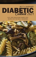 Diabetic Cookbook 2021: Easy and Wholesome Diabetic Diet Recipes for the Newly Diagnosed 1801655294 Book Cover