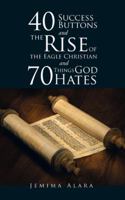 40 Success Buttons and the Rise of the Eagle Christian and 70 Things God Hates 1490762000 Book Cover