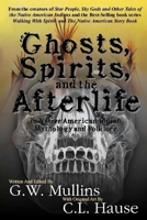 Ghosts, Spirits, and the Afterlife in Native American Indian Mythology And Folklore 1647133122 Book Cover