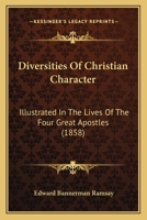 Diversities Of Christian Character: Illustrated In The Lives Of The Four Great Apostles 1165338424 Book Cover