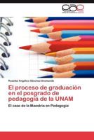 El Proceso de Graduacion En El Posgrado de Pedagogia de La Unam 3846560855 Book Cover