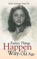 Funny Things Happen on the Way to Old Age 1503558533 Book Cover