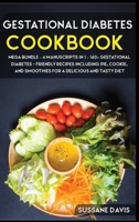 Gestational Diabetes Cookbook: MEGA BUNDLE - 4 Manuscripts in 1 - 160+ Gestational Diabetes - friendly recipes including pie, cookie, and smoothies for a delicious and tasty diet 1664051953 Book Cover