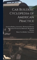 Car Builders' Cyclopedia of American Practice 1015726585 Book Cover