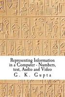 Representing Information in a Computer: Numbers, Text, Audio and Video 1466495553 Book Cover